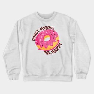 Donut worry be happy Crewneck Sweatshirt
